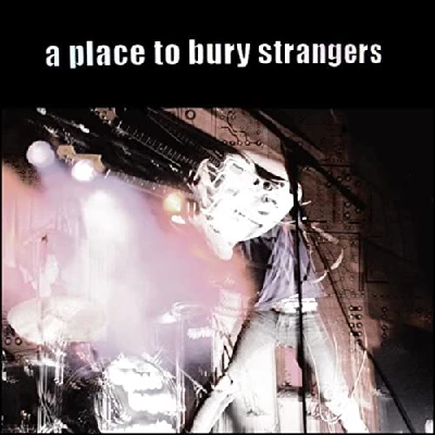 A Place To Bury Strangers - A Place to Bury Strangers