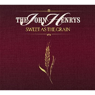 John Henrys - Sweet as the Grain