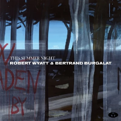 Robert Wyatt and Bertrand Burgalat - This Summer Night