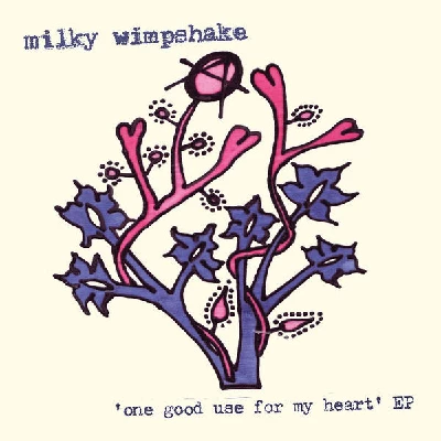 Milky Wimpshake - One Good Use for My Heart