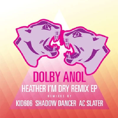 Dolby Anol - Heather, I'M Dry