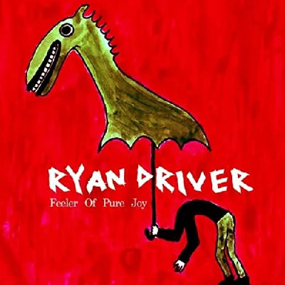 Ryan Driver - Feeler of Pure Joy