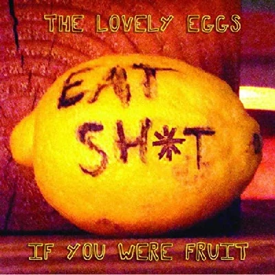 Lovely Eggs - If You Were Fruit