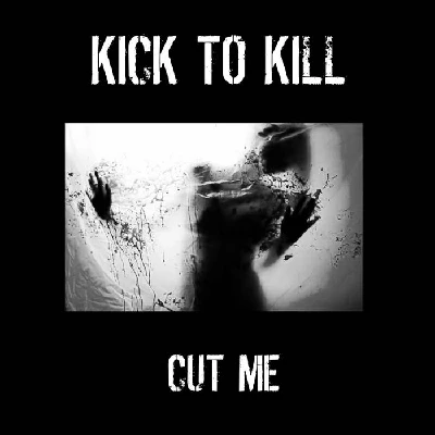 Kick to Kill - Cut Me