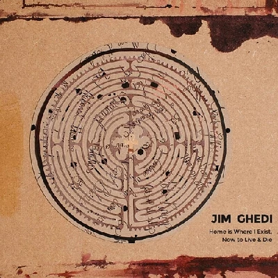 Jim Ghedi - Home is Where I Exist, Now to Live and Die