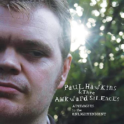Paul Hawkins and Thee Awkward Silence - Apologies for the Enlightenment
