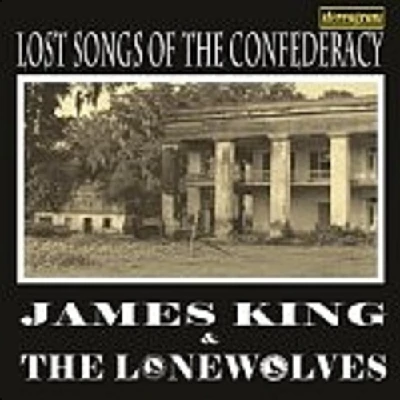 James King and the Lonewolves - Lost Songs of the Confederacy
