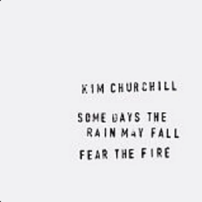 Kim Churchill - Some Days the Rain May Fall/Fear the Fire