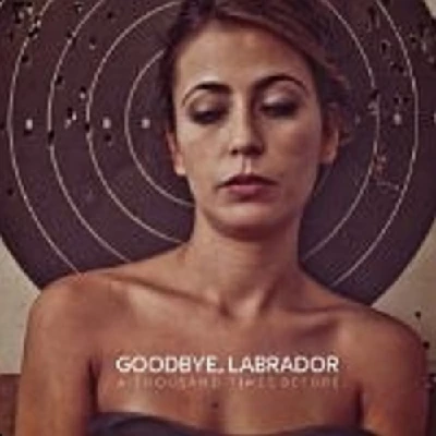 Goodbye Labrador - A Thousand Times Before
