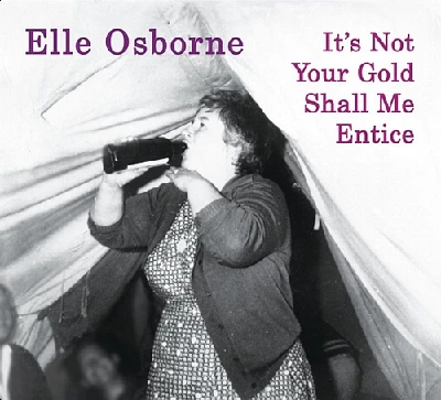 Elle Osborne - It’s Not Your Gold Shall Me Entice