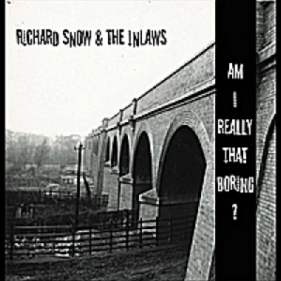 Richard Snow & The Inlaws - Am I Really That Boring?