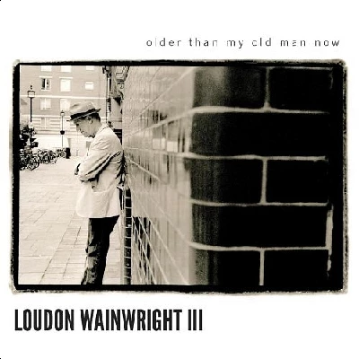 Loudon Wainwright - Older Than My Old Man Now