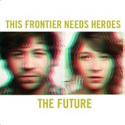 This Frontier Needs Heroes - The Future