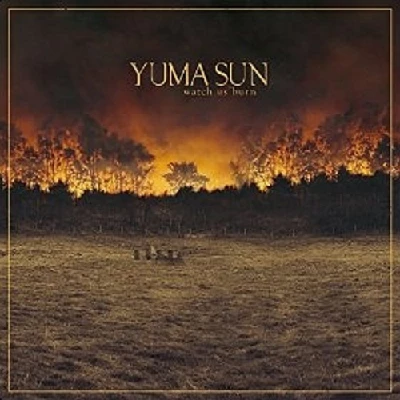 Yuma Sun - Watch Us Burn