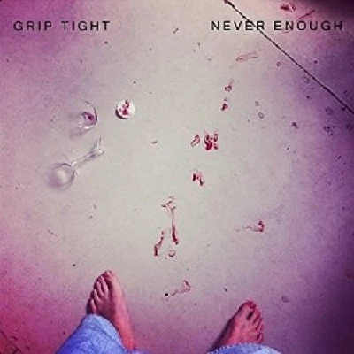 GRIP TIGHT - Never Enough