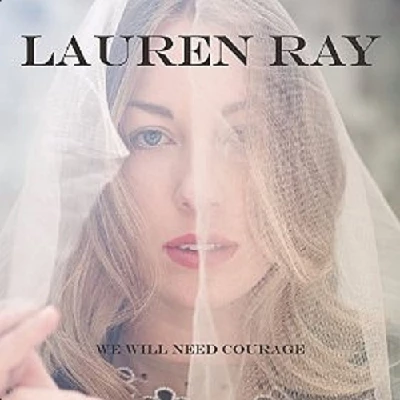 Lauren Ray - We Will Need Courage
