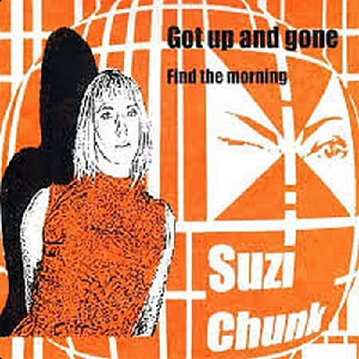 Suzi Chunk - Got Up and Gone/Find the Morning