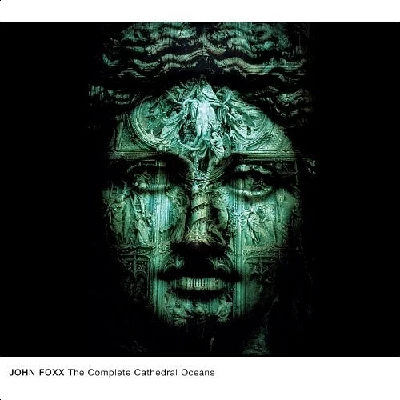 John Foxx - The Complete Cathedral Oceans