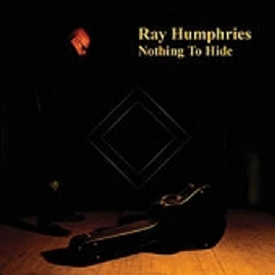 Ray Humphries - Nothing to Hide