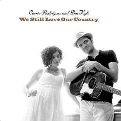 Carrie Rodriguez and Ben Kyle - We Still Love Our Country