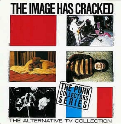 Alternative Tv - The Image Has Cracked - The ATV Collection