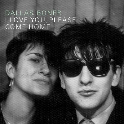 Dallas Boner - I Love You Please Come Home