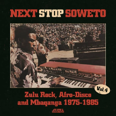 Various - Next Stop Soweto Vol. 4: Zulu Rock, Afro Disco and Mbaqanga 1975-1985