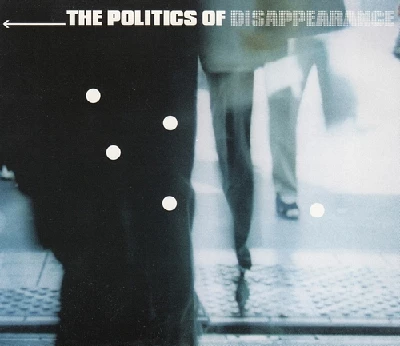 Various - The Politics Of Disappearance