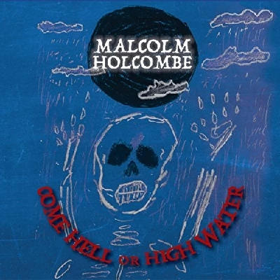 Malcolm Holcombe - Come Hell Or High Water