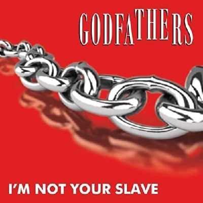 Godfathers - I'm Not Your Slave/Wild and Free