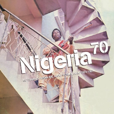 Various - Nigeria 70: No Wahala: Highlife, Afro-Funk and Juju 1973-1987