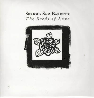 Serious Sam Barrett - The Seeds of Love