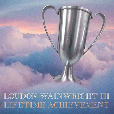 Loudon Wainwright Iii - Lifertime Achievement