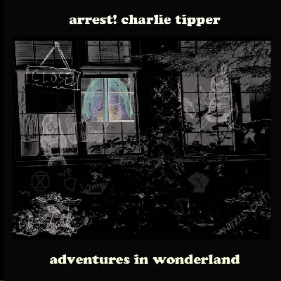 Arrest! Charlie Tipper - Adventures in Wonderland
