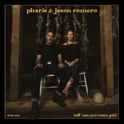 Pharis and Jason Romero - Tell ‘Em You Were Gold