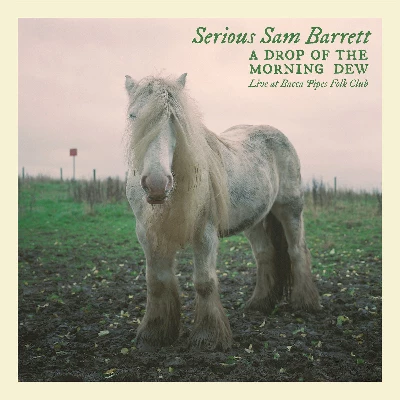 Serious Sam Barrett - A Drop of the Morning Dew