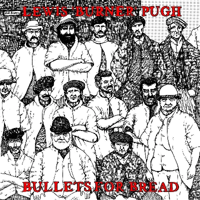 Lewis 'Burner' Pugh - Bullets for Bread