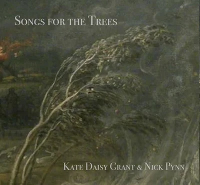 Kate Daisy Grant and Nick Pynn - Songs For The Trees