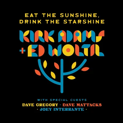 Kirk Adams and Ed Woltil - Eat The Sunshine, Drink The Starshine