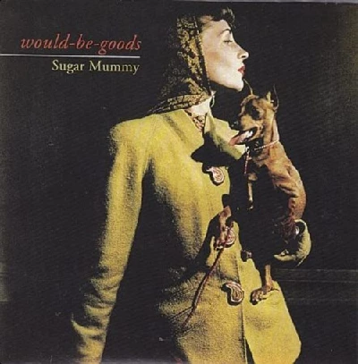 Would Be Goods - Sugar Mummy