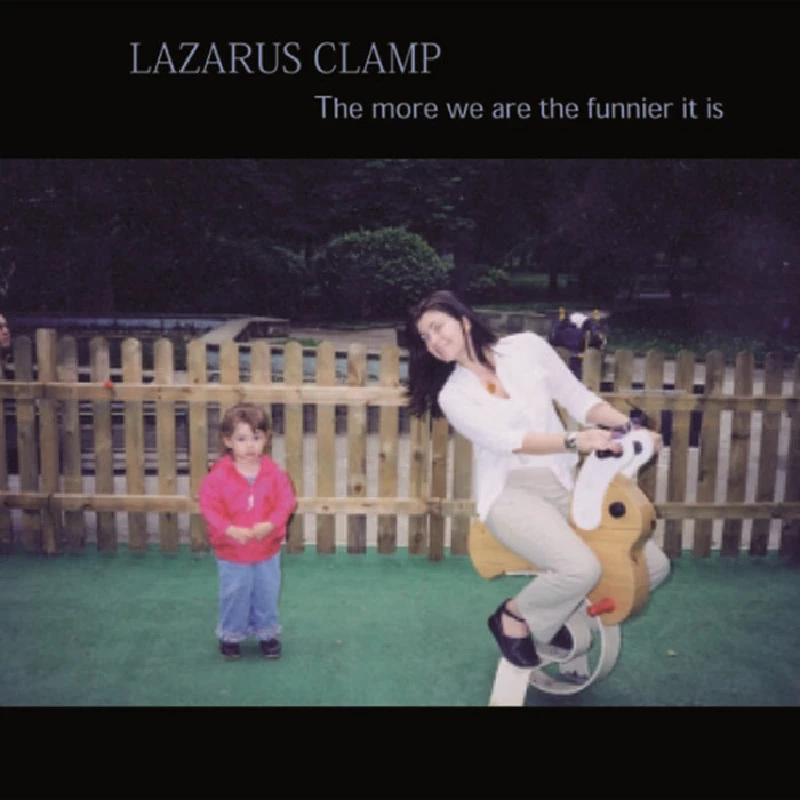 Lazarus Clamp - The More We Are The Funnier It Is