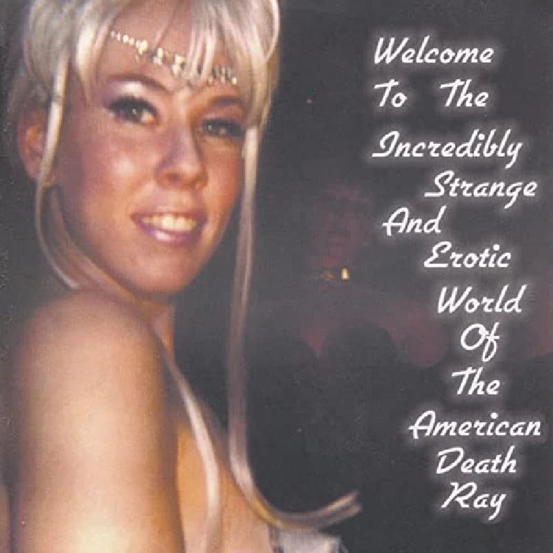 American Death Ray - Welcome To The Strange And Erotic World Of