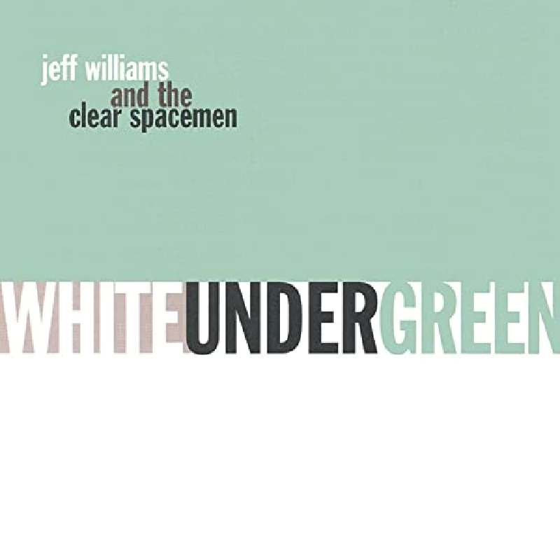 Jeff Williams And The Clear Spacemen - White Under Green