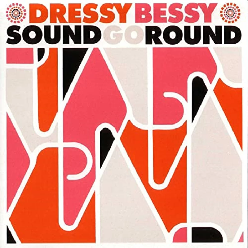 Dressy Bessy - Sound Go Round