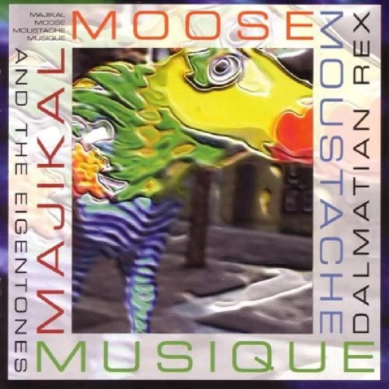 Dalmatian Rex and The Eigentones - Majickal Moose Moustache Musique