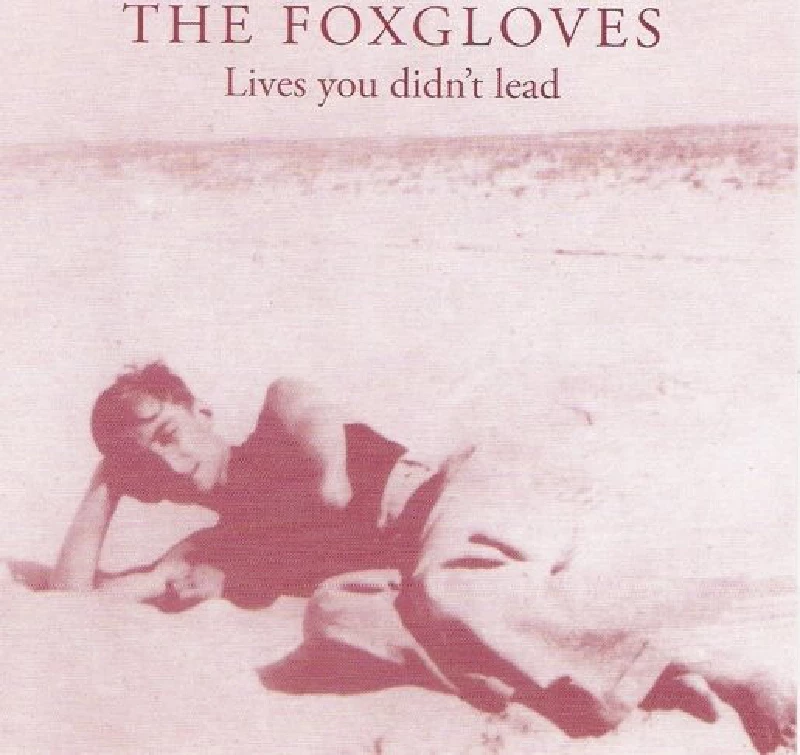 Foxgloves - Lives You Didn't Lead