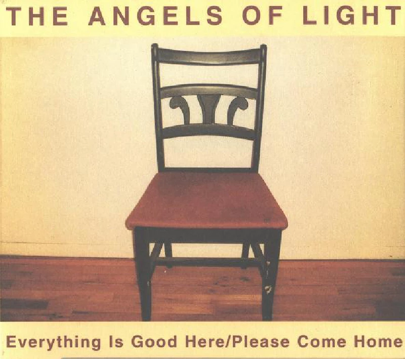 Angels Of Light - Everything Is Good Here / Please Come Home