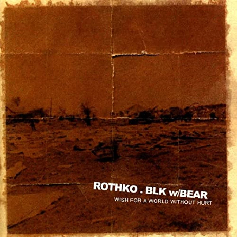 Rothko And Blk W / Bear - Wish For A World Without Hurt