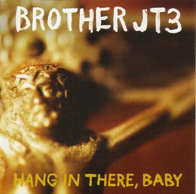 Brother JT3 - Hang On In There Baby
