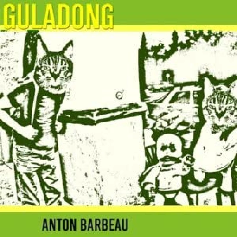 Anton Barbeau - Guladong